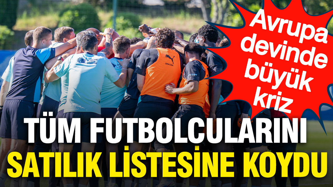 Avrupa devinde büyük kriz: Tüm futbolcularını satılık listesine koydu