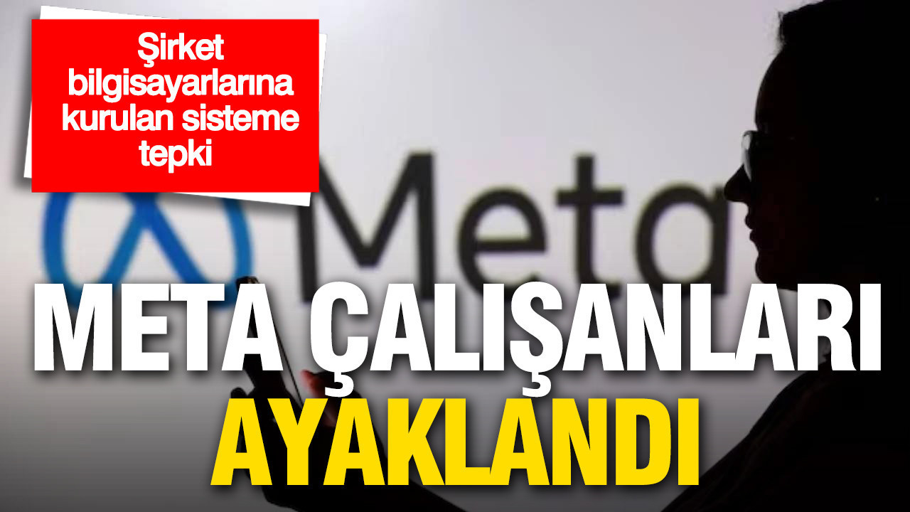 Meta çalışanları ayaklandı: Şirket bilgisayarlarına kurulan sistem tartışma yarattı