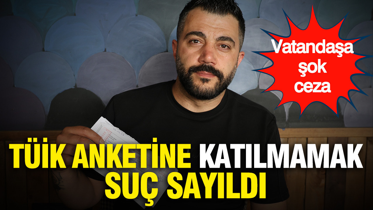 TÜİK anketine katılmamak suç sayıldı: Anketi reddeden vatandaşa şok ceza