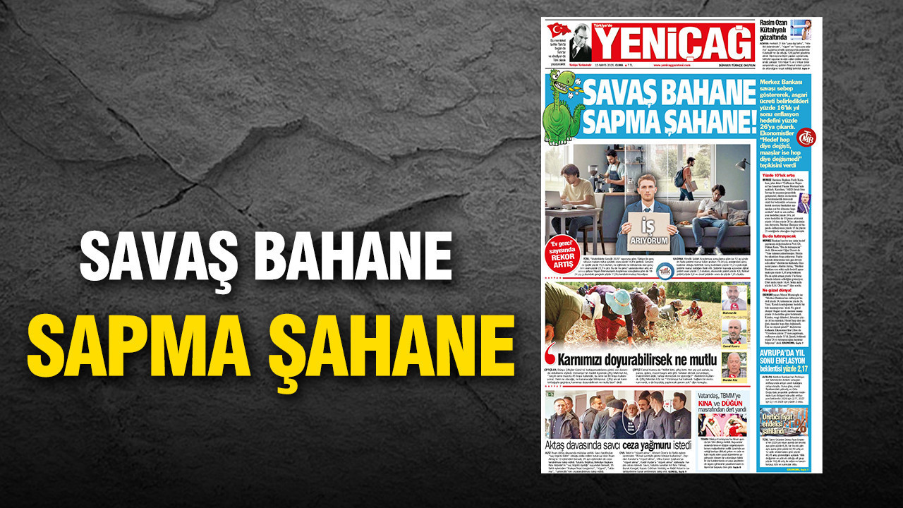 Yeniçağ Gazetesi: 'Savaş Bahane, Sapma Şahane'
