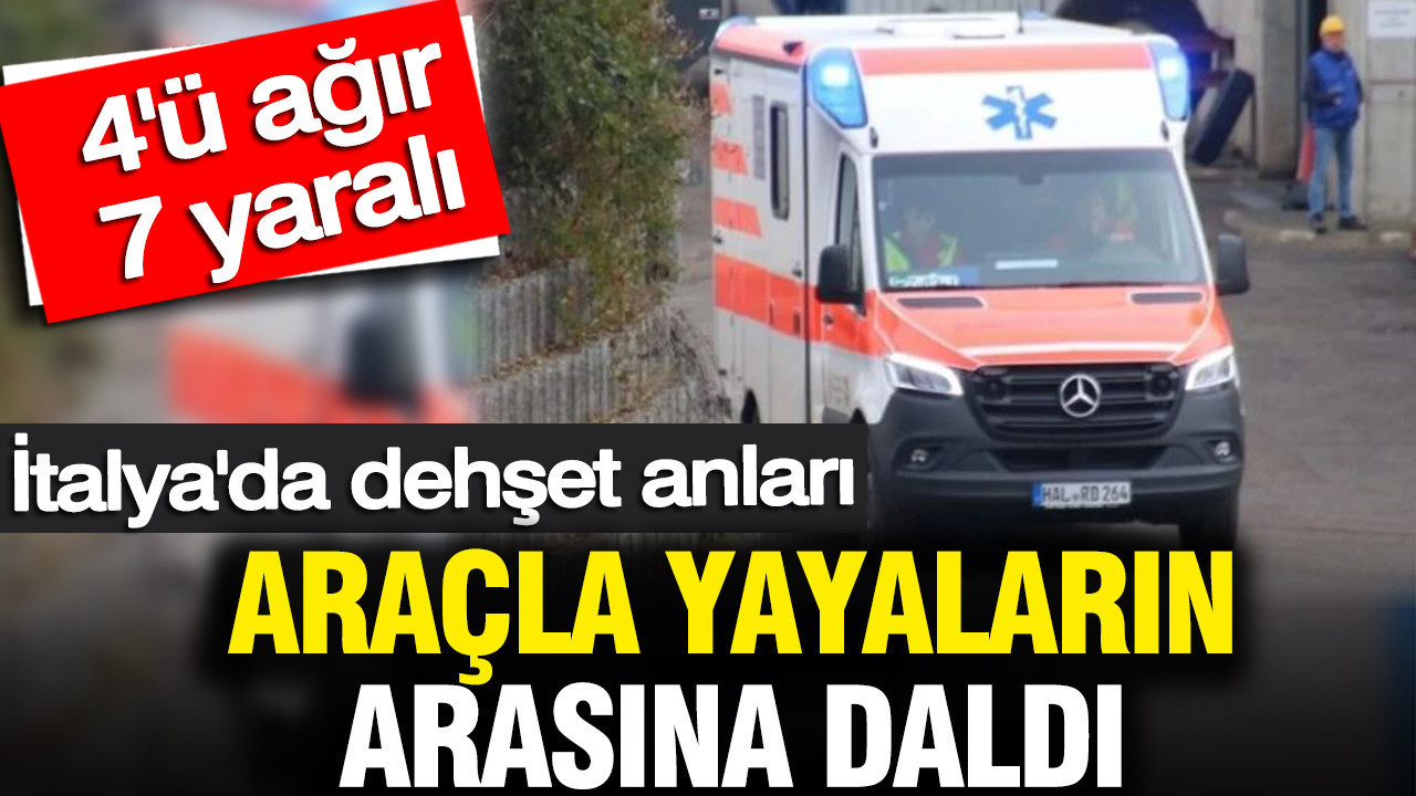 Araçla yayaların arasına daldı 4'ü ağır 7 yaralı: İtalya'da dehşet anları