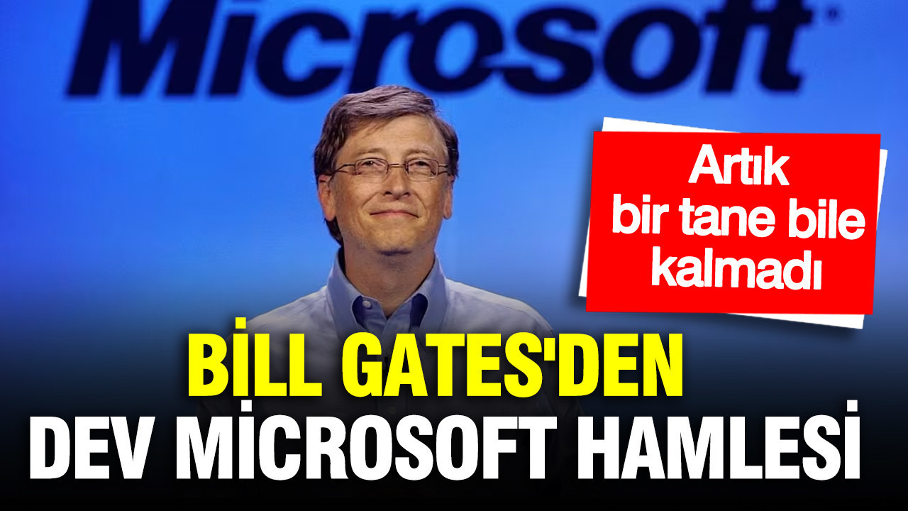 Bill Gates'den dev Microsoft hamlesi: Hissesi kalmadı...