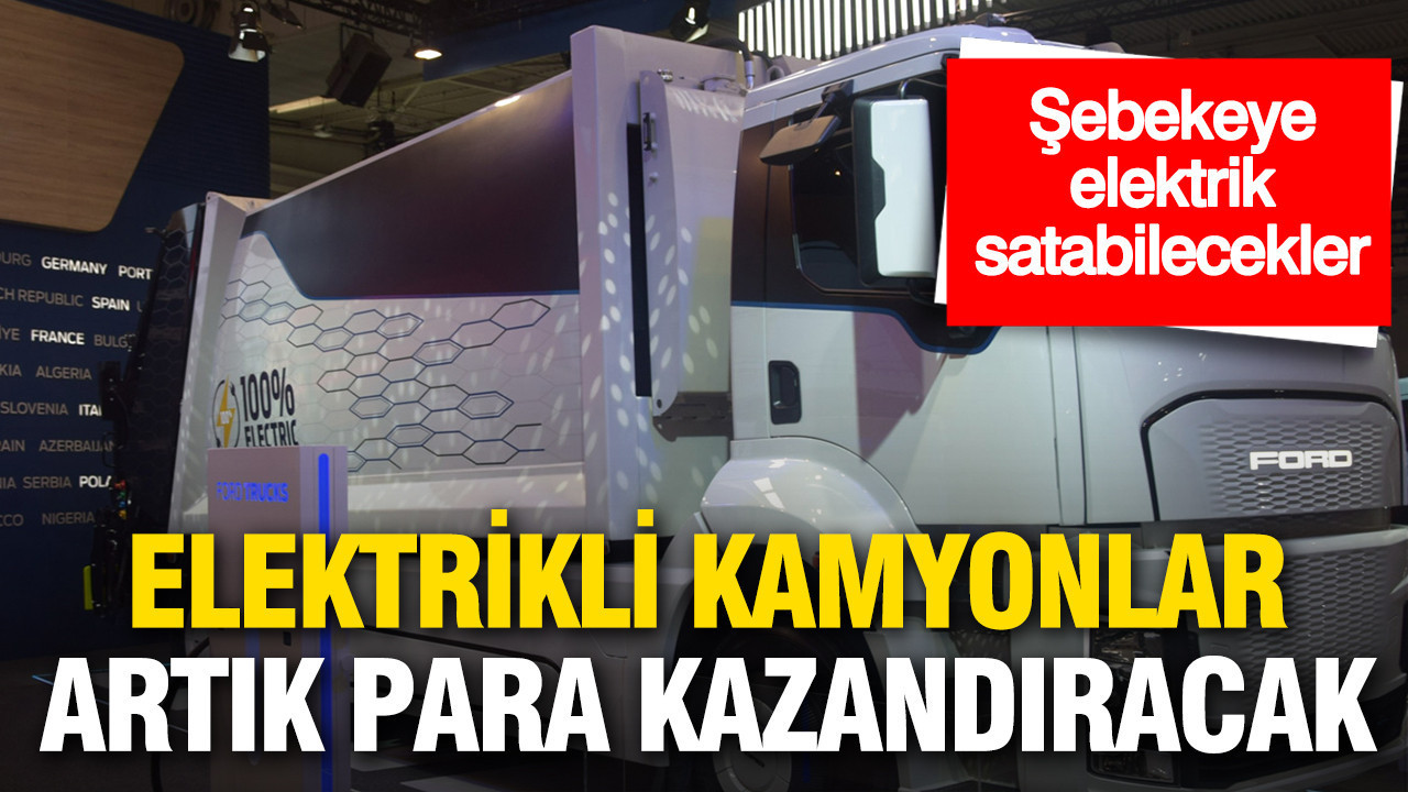 Elektrikli kamyonlar artık para kazandıracak: Şebekeye enerji satabilecekler