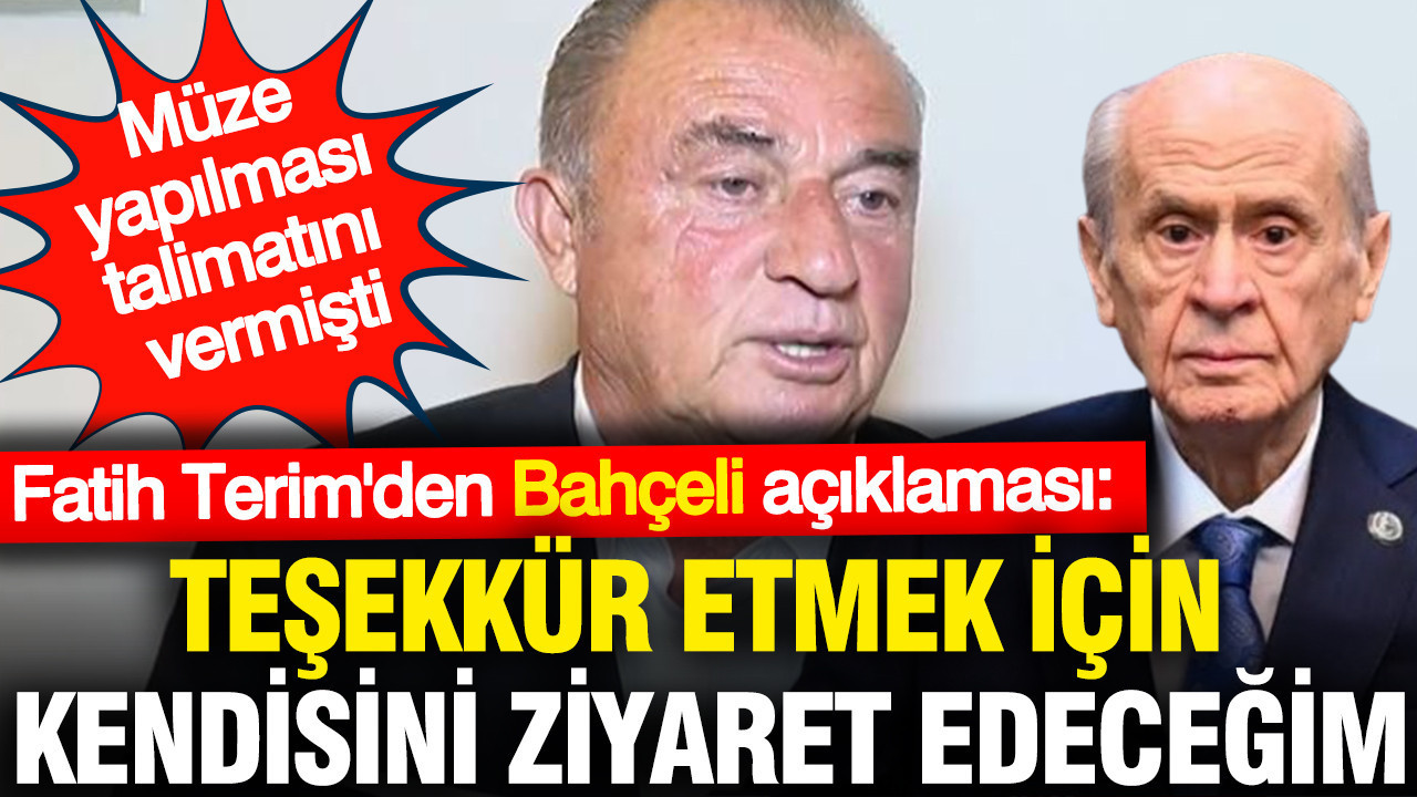 Fatih Terim'den dikkat çeken Bahçeli açıklaması: Adana'da müze yapılması talimatını vermişti