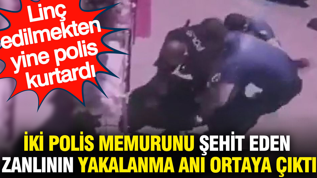 İki polis memurunu şehit eden zanlının yakalanma anı: Linç edilmekten yine polis kurtardı