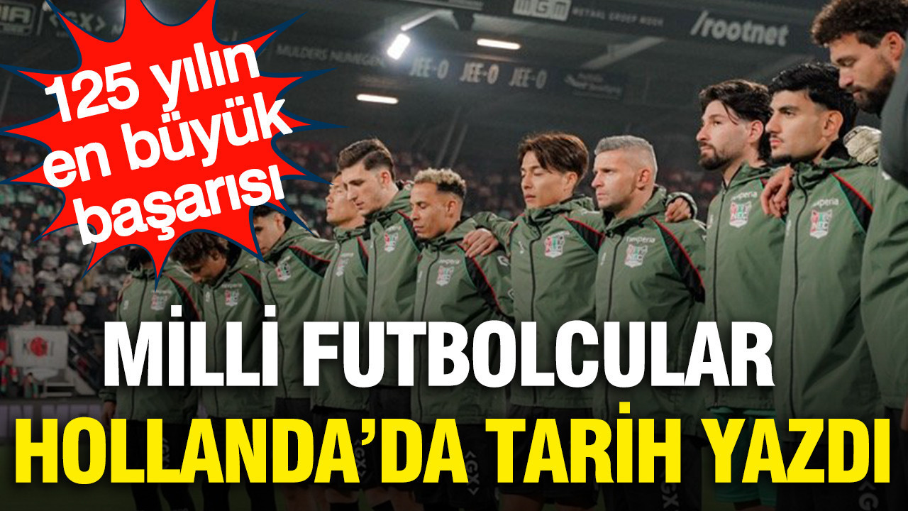 Milli futbolcular Hollanda'da tarih yazdı: 125 yılın en büyük başarısı