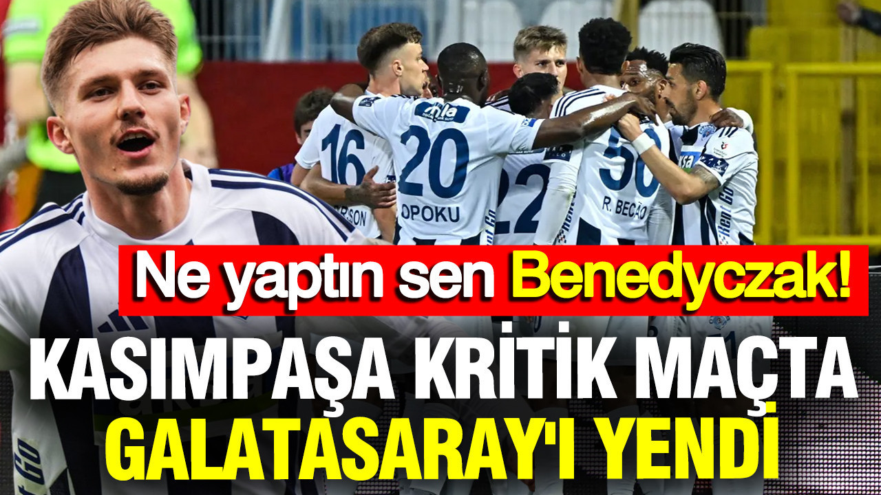 Ne yaptın sen Benedyczak! Kasımpaşa, kritik maçta Galatasaray'ı yendi