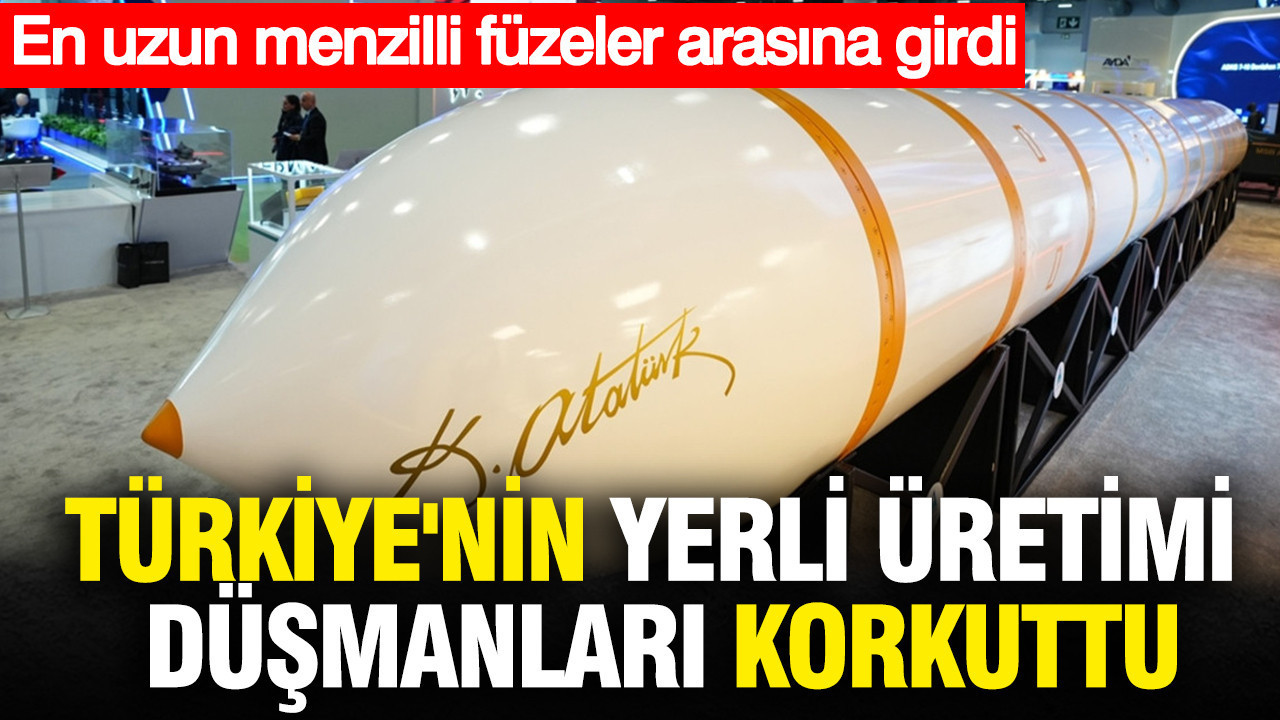 Türkiye'nin yerli üretimi düşmanları korkuttu: En uzun menzilli füzeler arasına girdi