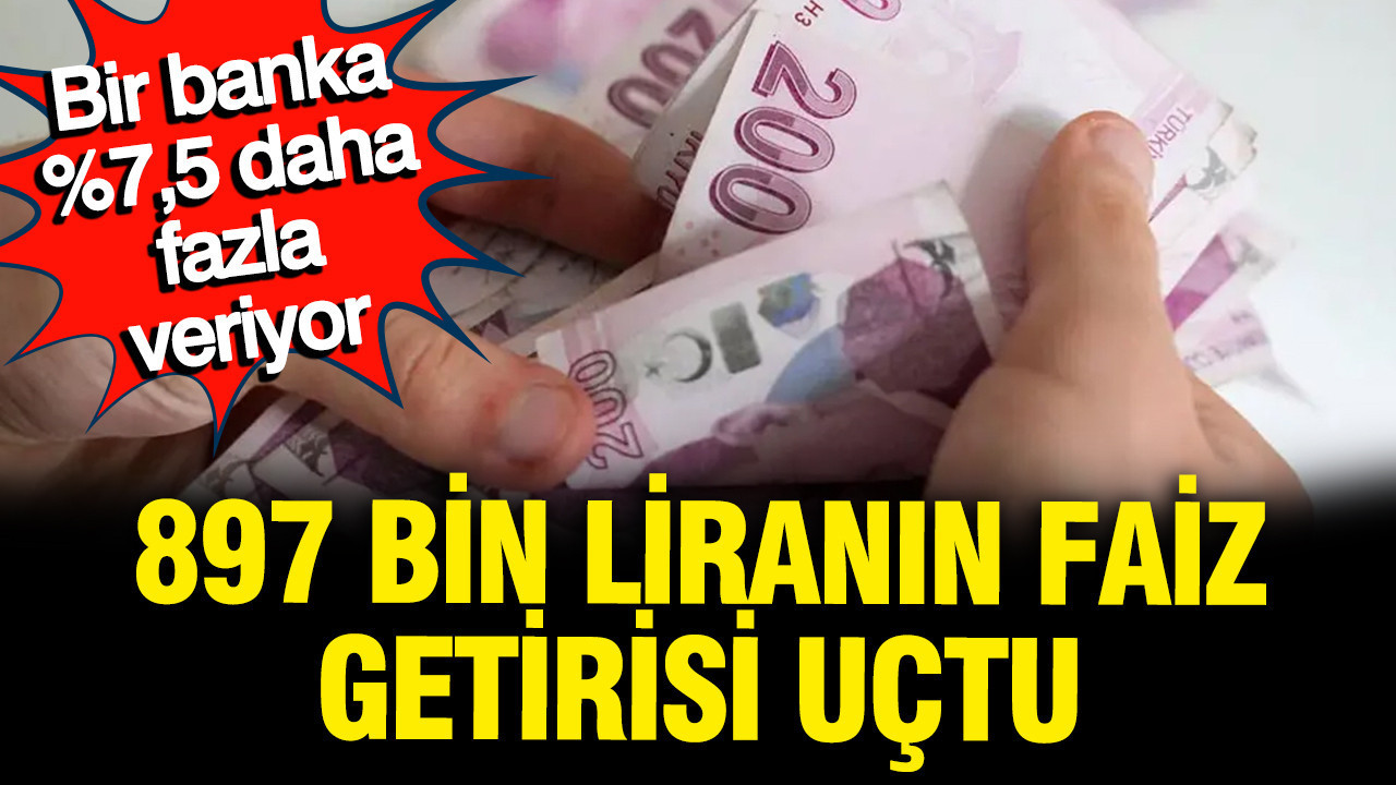 897 bin liranın aylık faiz kazancı uçtu; Bir banka rakiplerinden %7,5 fazla veriyor