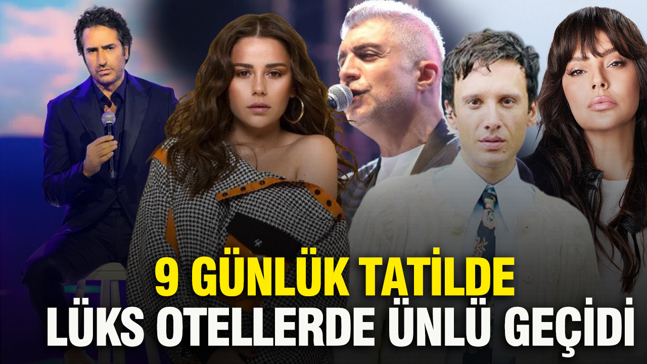 9 günlük tatilde lüks otellerde ünlü geçidi