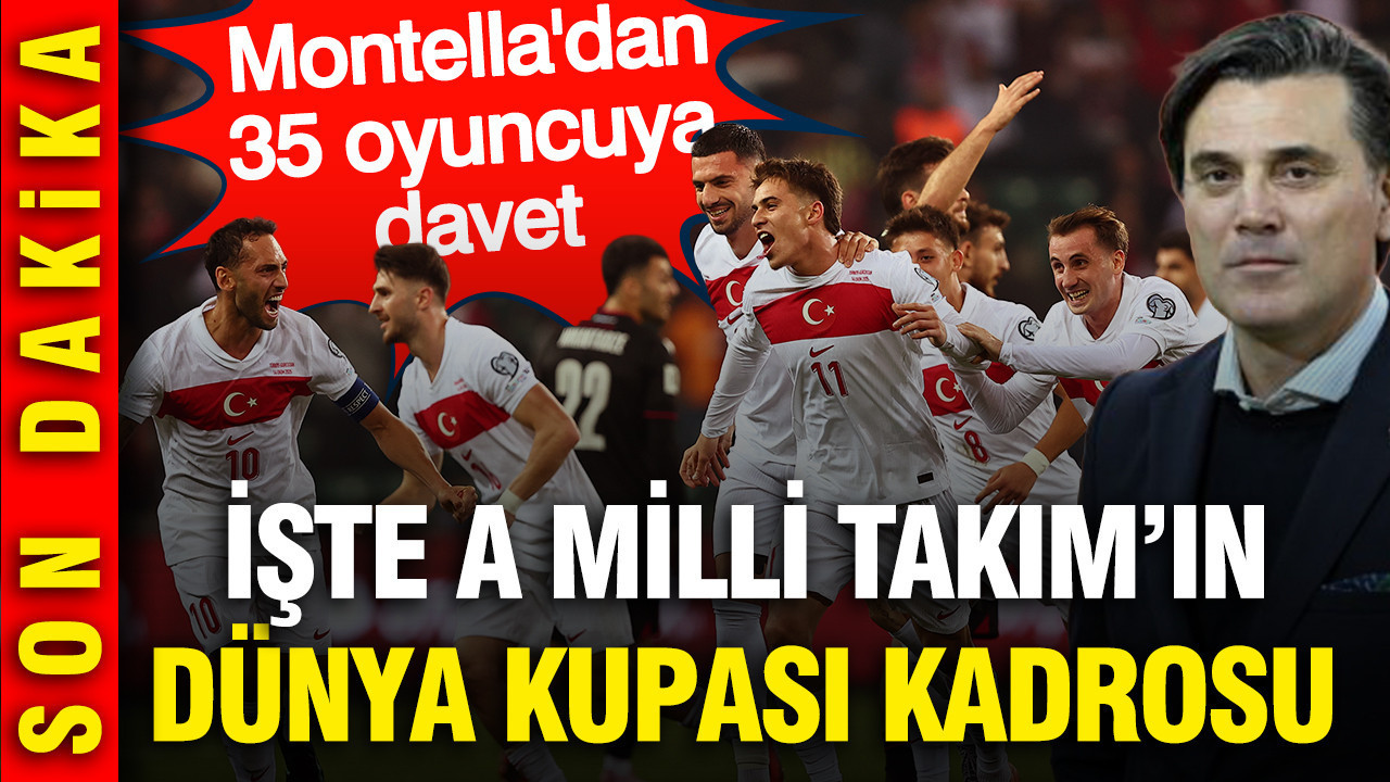 A Milli Takım'ın Dünya Kupası kadrosu açıklandı: Montella'dan 35 oyuncuya davet
