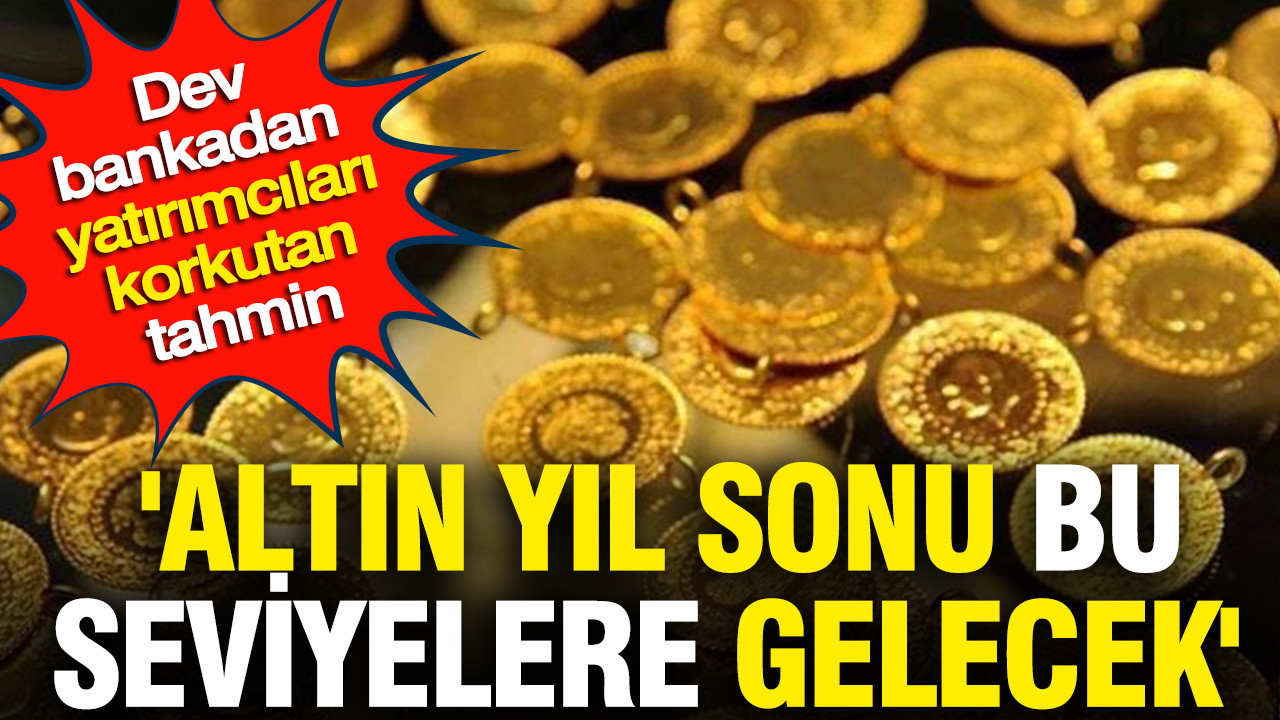 'Altın yıl sonu bu seviyelere gelecek' Dev bankadan yatırımcıları korkutan tahmin