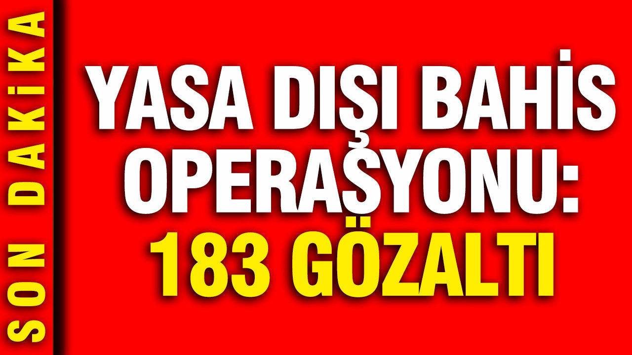 Antalya merkezli 20 ilde yasa dışı bahis operasyonu: 183 gözaltı