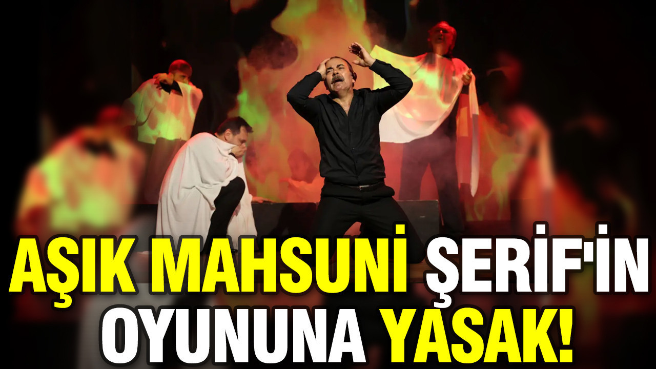 Aşık Mahsuni Şerif'in oyununa yasak