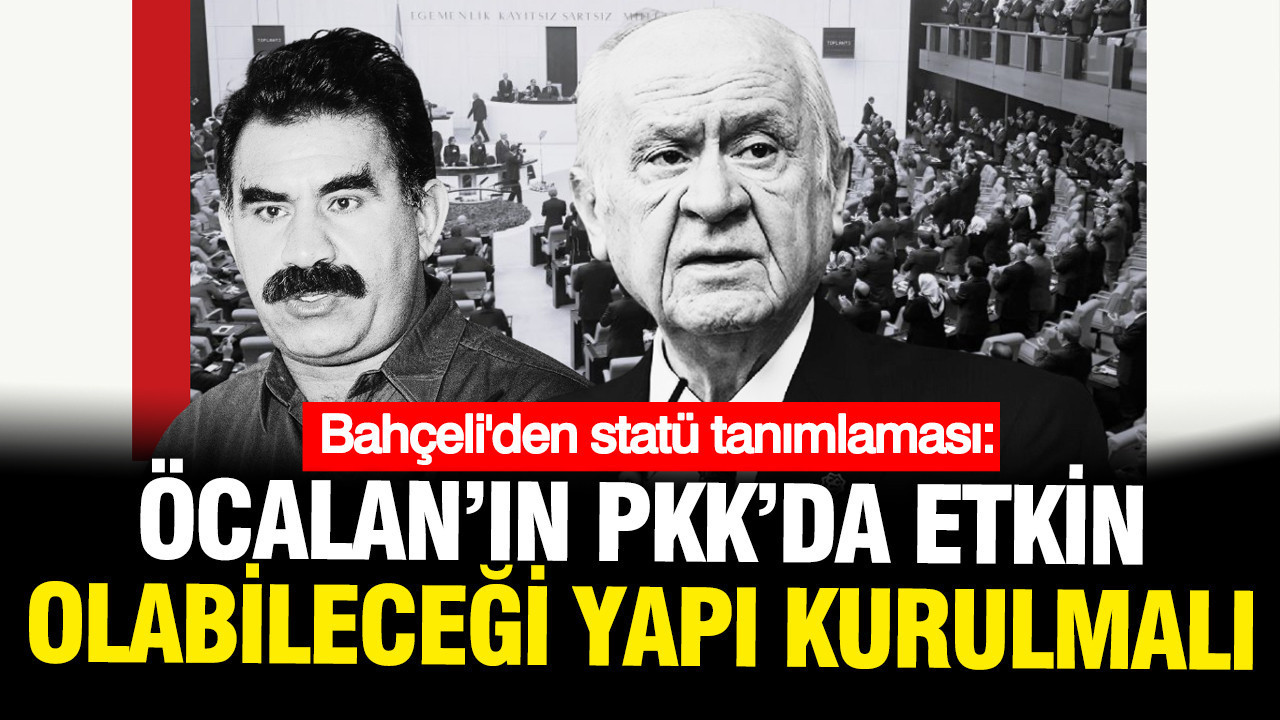 Bahçeli: Öcalan'ın örgütte etkin olabileceği yapı inşa edilmeli