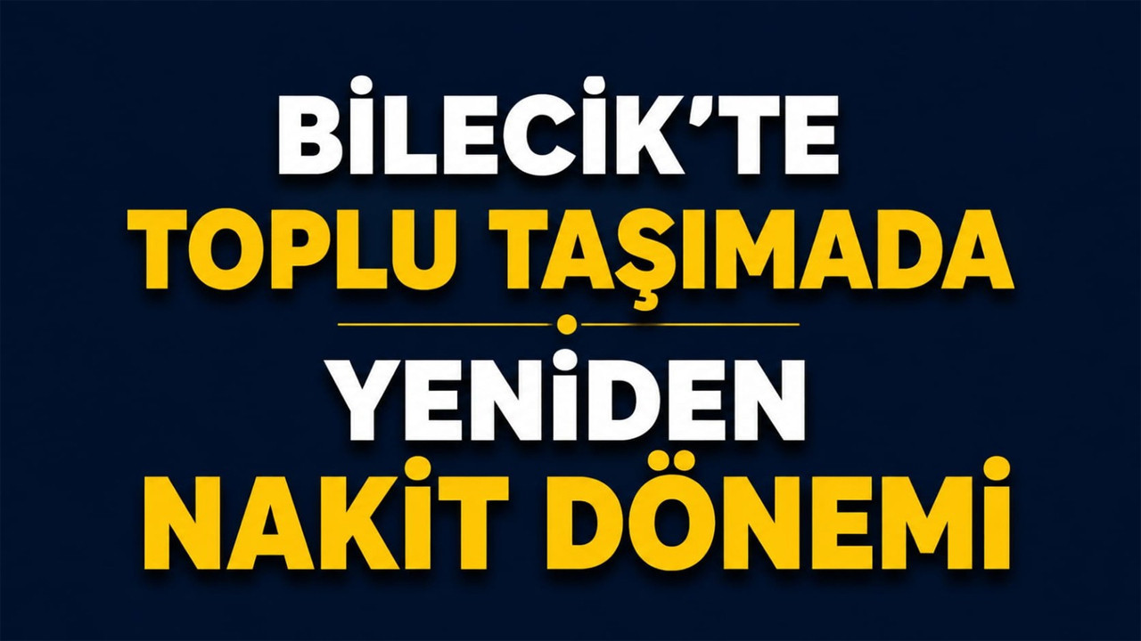 Bilecik’te toplu taşımada yeniden nakit dönemi