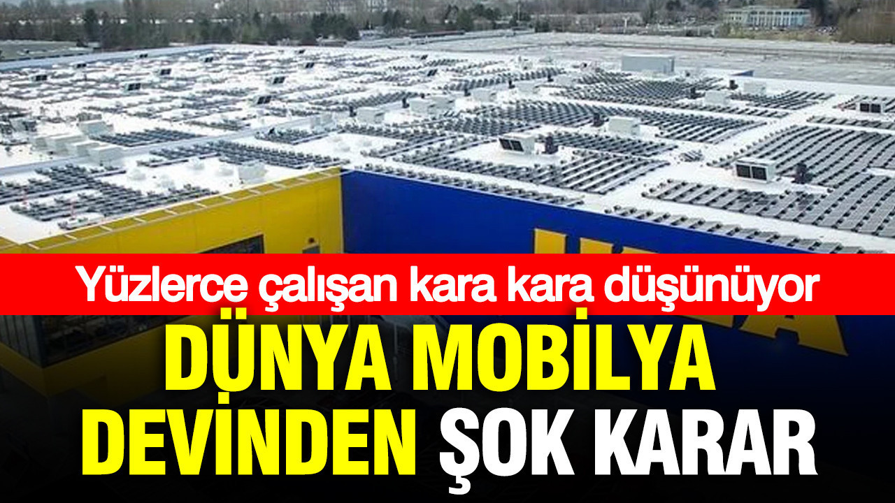 Dünya mobilya devinden şok karar: Yüzlerce çalışan kara kara düşünüyor