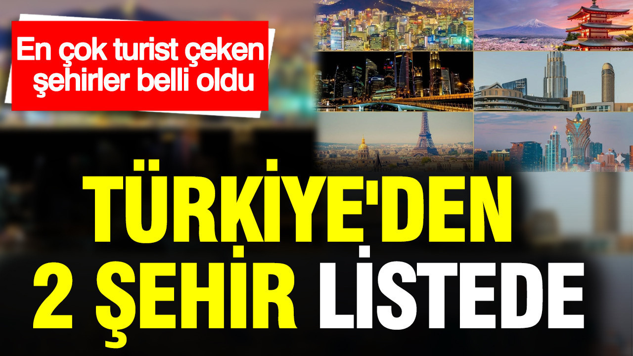 En çok turist çeken şehirler belli oldu: Türkiye'den 2 şehir listede