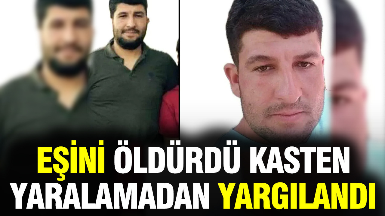 Eşini öldürdü kasten yaralamadan yargılandı