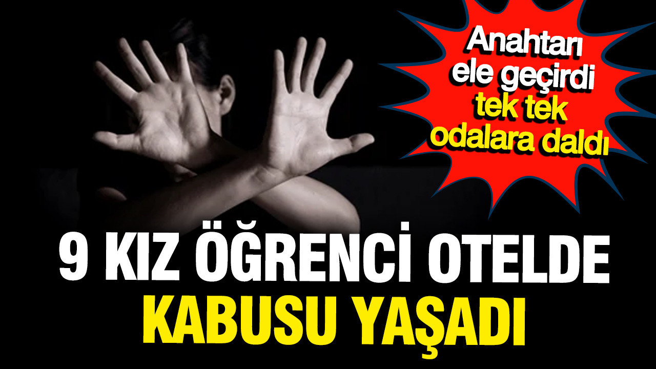 Fethiye'de 9 üniversiteli genç kız kabusu yaşadı: Uyurken gizli gizli odaya daldı
