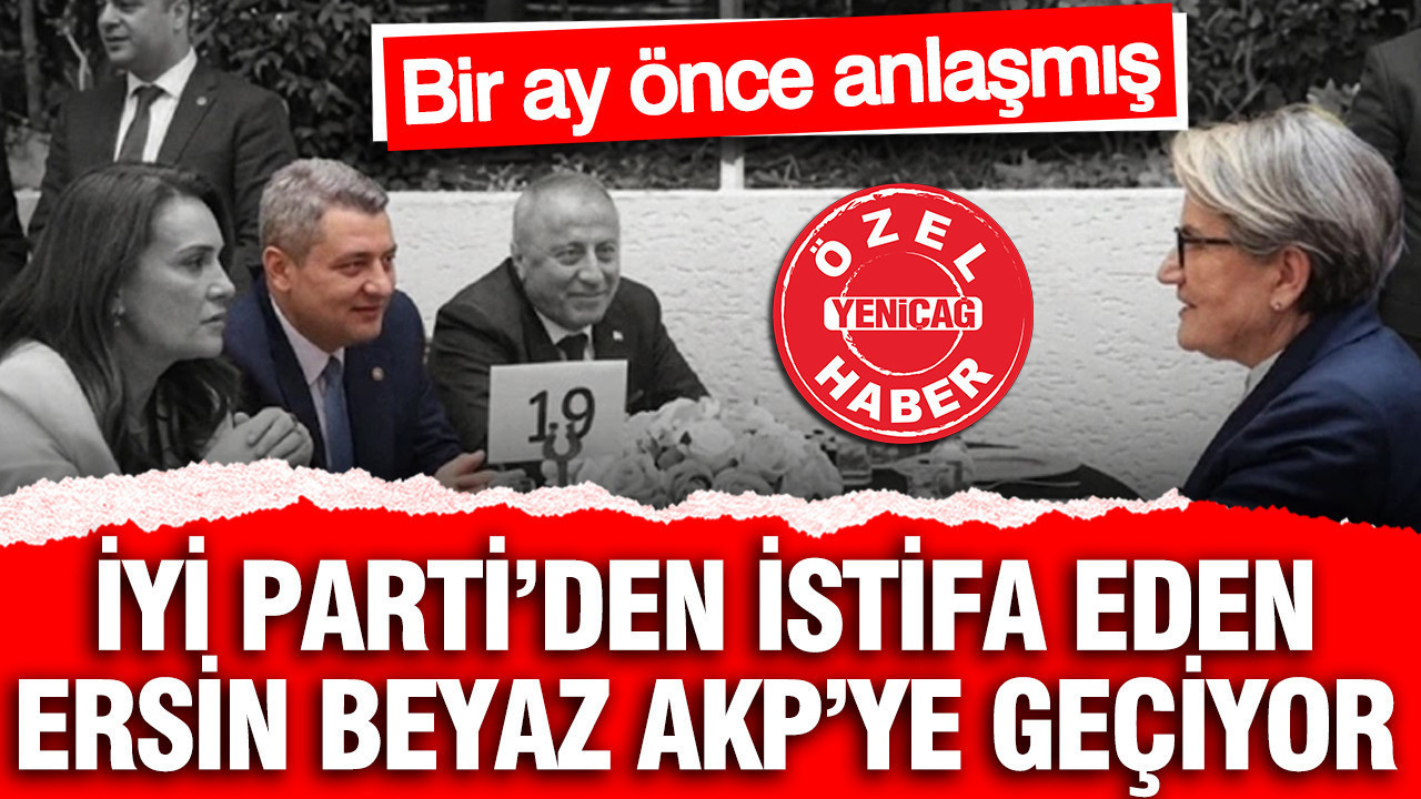 İYİ Parti'den istifa eden İstanbul Milletvekili Ersin Beyaz AKP'ye geçiyor: Bir ay önce anlaşmış