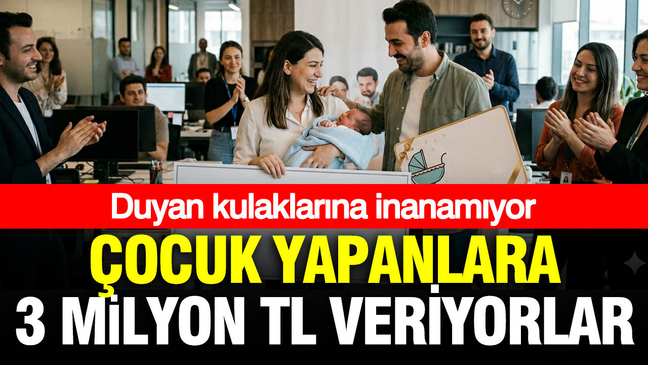 Burada çalışıp, çocuk yapanlara 3 milyon TL para veriyorlar
