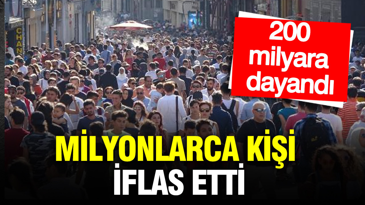 Milyonlarca kişi iflas etti: 200 milyara dayandı