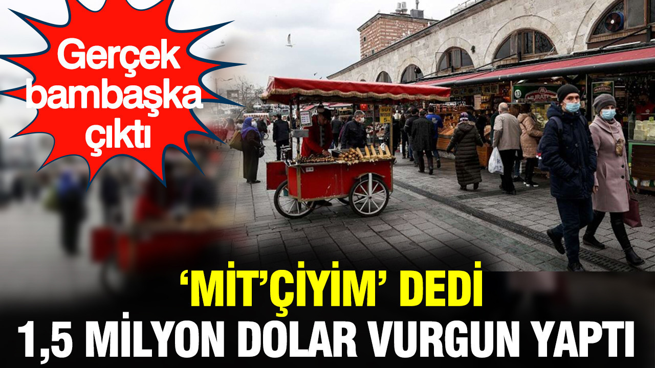 'MİT'çiyim' dedi 1,5 milyon dolar vurgun yaptı