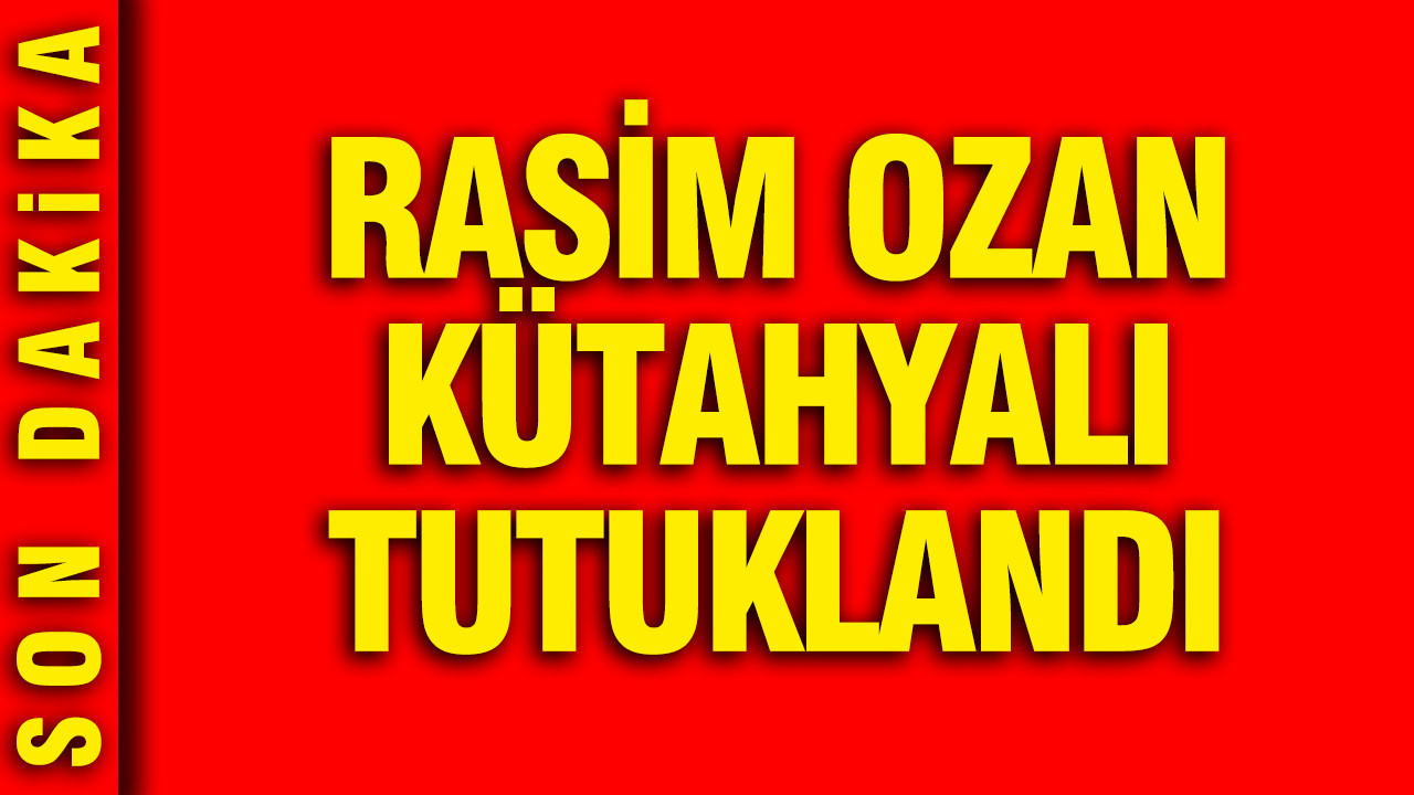 Rasim Ozan Kütahyalı tutuklandı