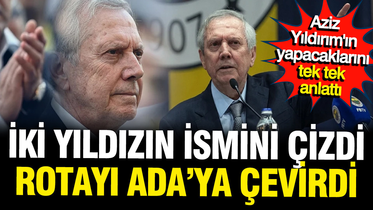 Serdar Ali Çelikler Aziz Yıldırım'ın yapacaklarını tek tek anlattı: Kante gidiyor
