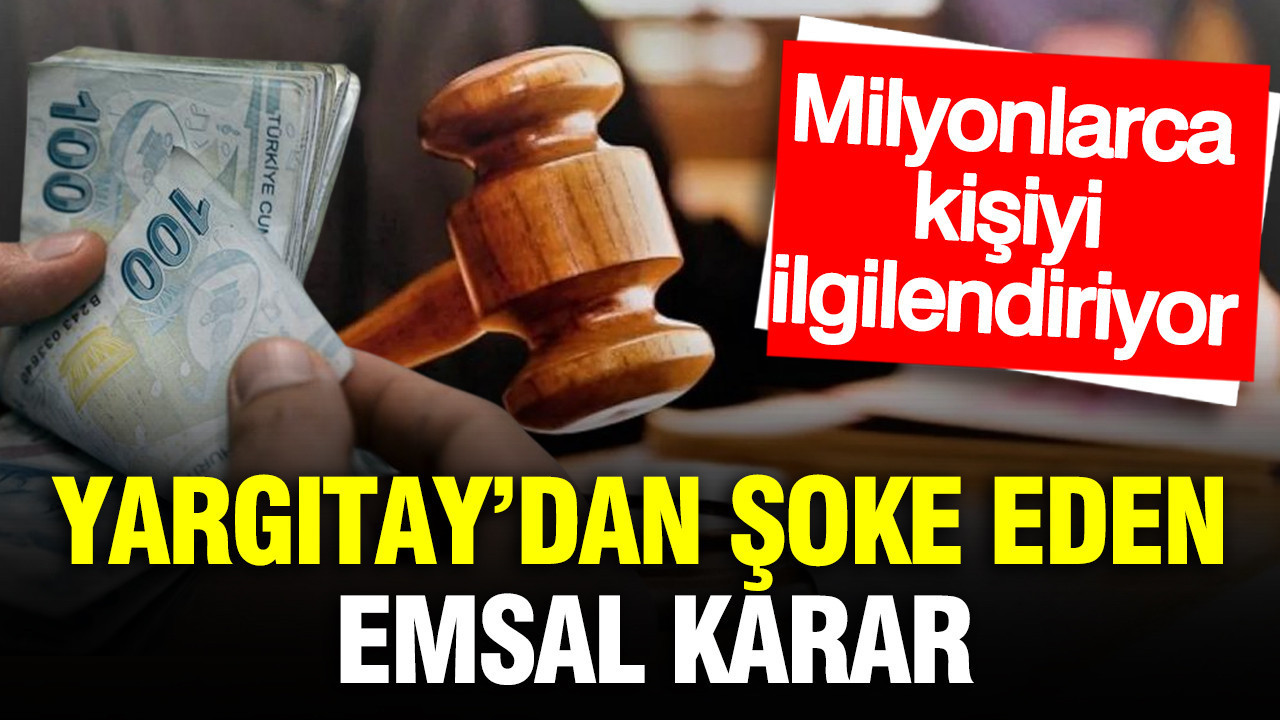 Yargıtay’dan milyonlarca kişiyi ilgilendiren şok e…