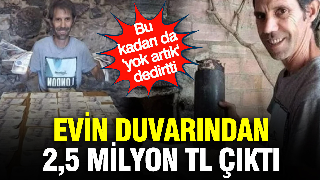 Yeni aldığı evin duvarından 2,5 milyon TL çıktı: A…