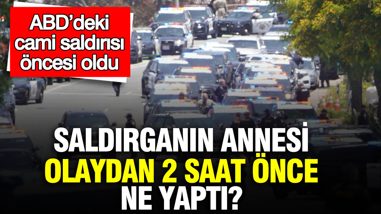 ABD’deki cami saldırısı öncesi oldu: Saldırganın annesi olaydan 2 saat önce ne yaptı?