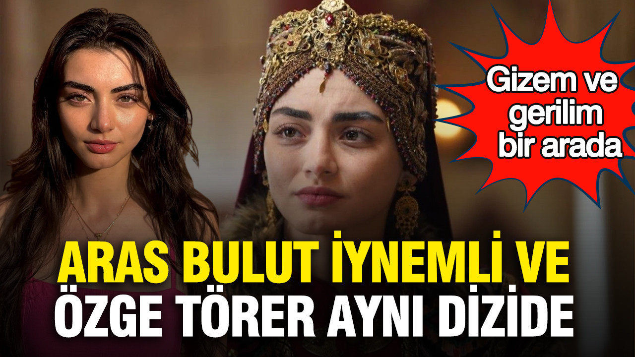 Aras Bulut İynemli ve Özge Törer aynı dizide buluştu: Gizem ve gerilim bir arada
