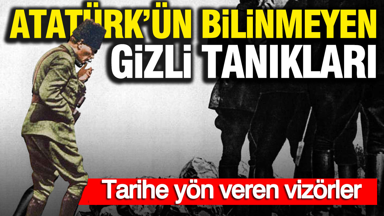 Atatürk’ün bilinmeyen gizli tanıkları: Tarihe yön veren vizörler