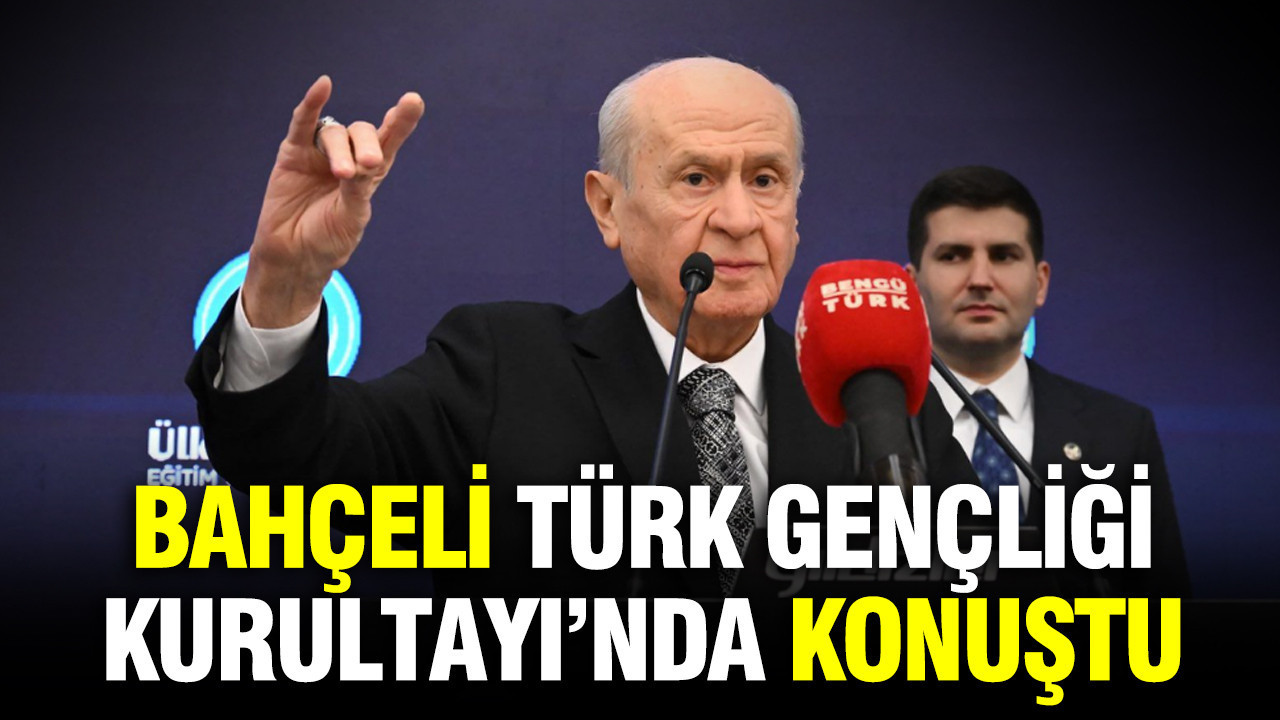 Devlet Bahçeli Türk Gençliği Büyük Kurultayı'nda konuştu