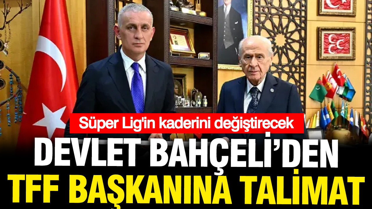 Devlet Bahçeli'den Hacıosmanoğlu'na talimat: Ligleri tescil etmeyin