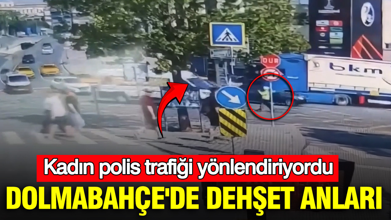 Dolmabahçe'de dehşet anları: Kadın polis trafiği yönlendiriyordu