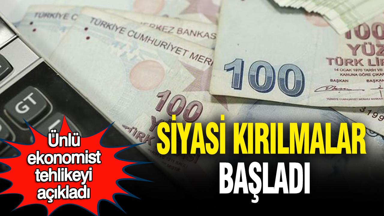 Ünlü ekonomist tehlikeyi açıkladı: Siyasi kırılmalar başladı