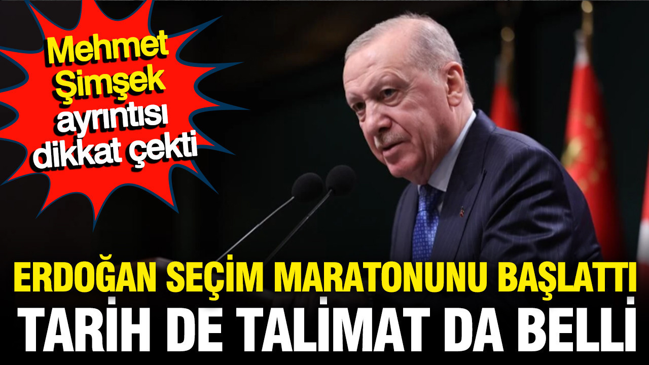 Erdoğan seçim maratonuna girdi: Tarih de talimat da belli; Derhal tamamlayın