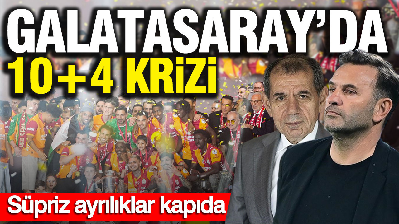 Galatasaray’da 10+4 krizi: Süpriz ayrılıklar kapıda