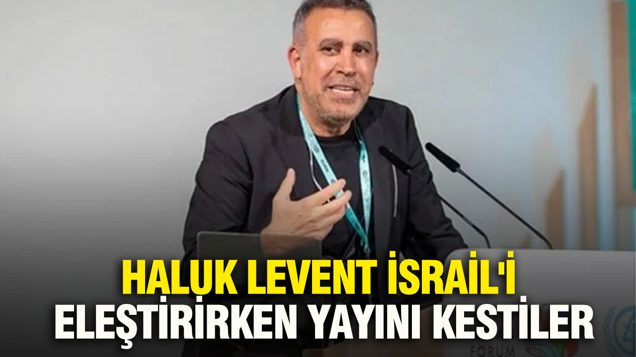 Haluk Levent İsrail'i eleştirirken yayını kestiler