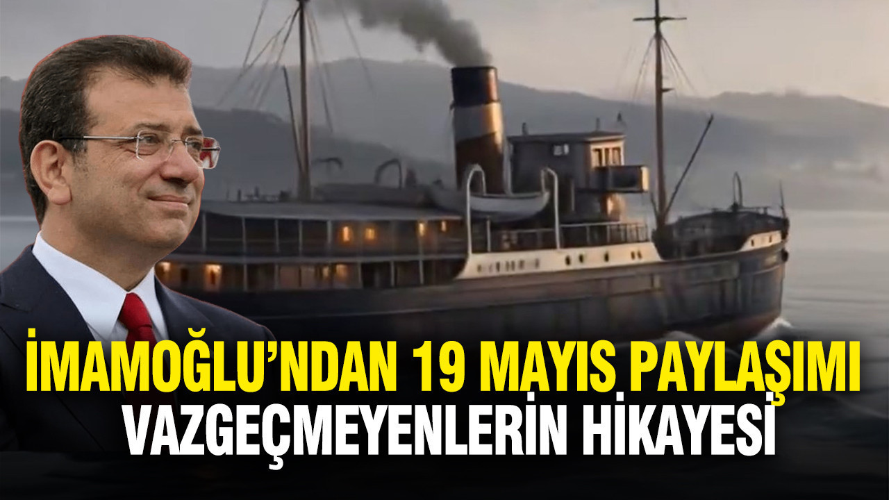 İmamoğlu’ndan 19 Mayıs paylaşımı: Vazgeçmeyenlerin hikayesi