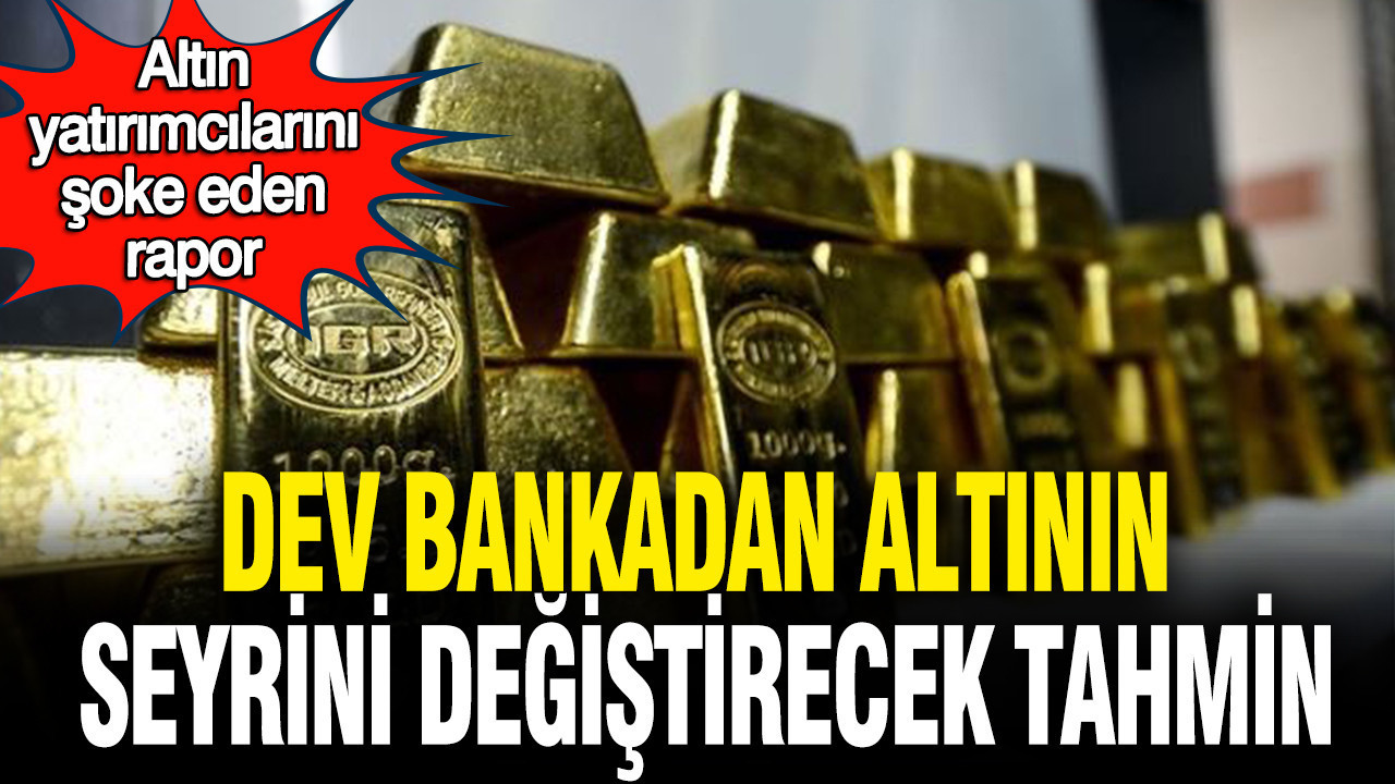 Altın yatırımcılarını şoke eden rapor: Dev bankadan altının seyrini değiştirecek tahmin