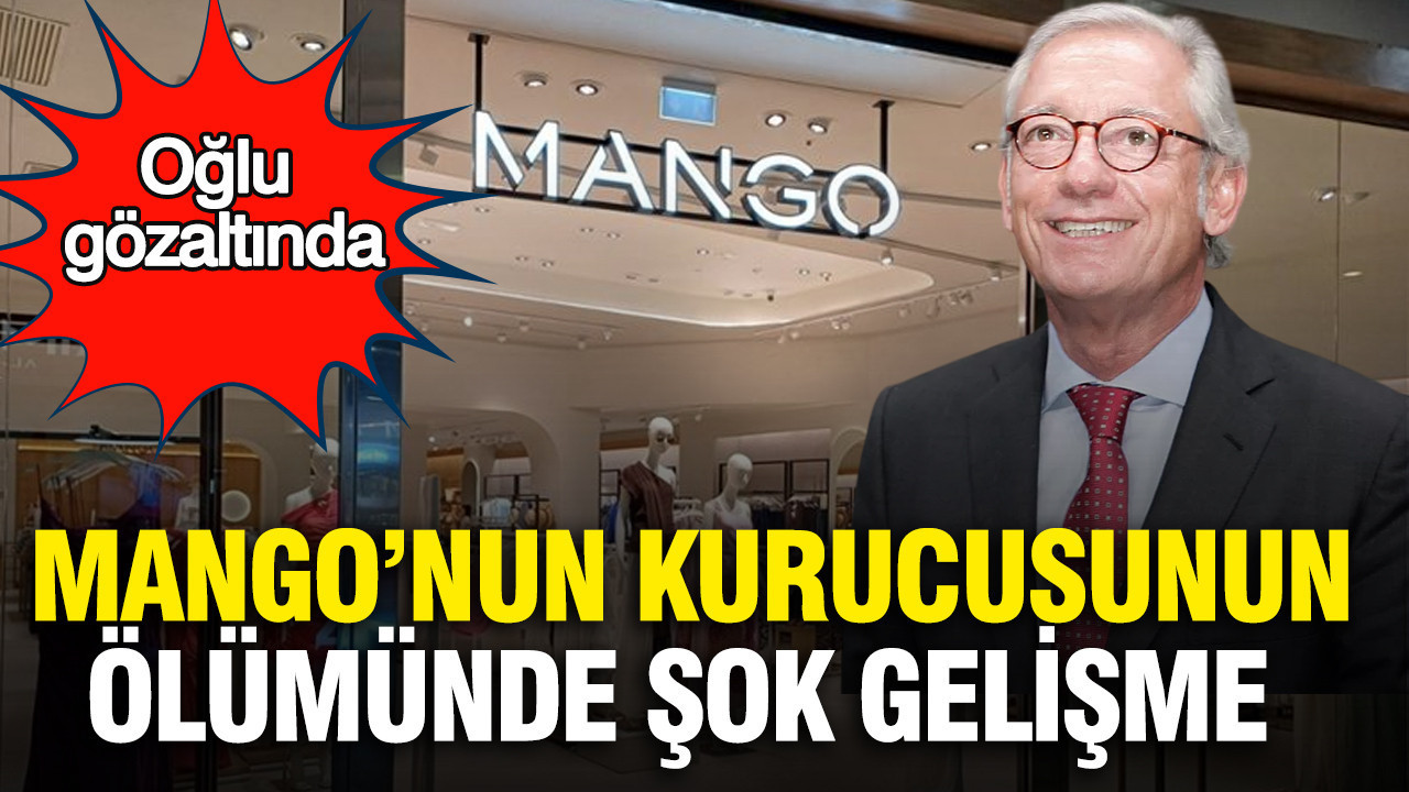 Mango’nun kurucusunun ölümünde şok gelişme: Oğlu gözaltında
