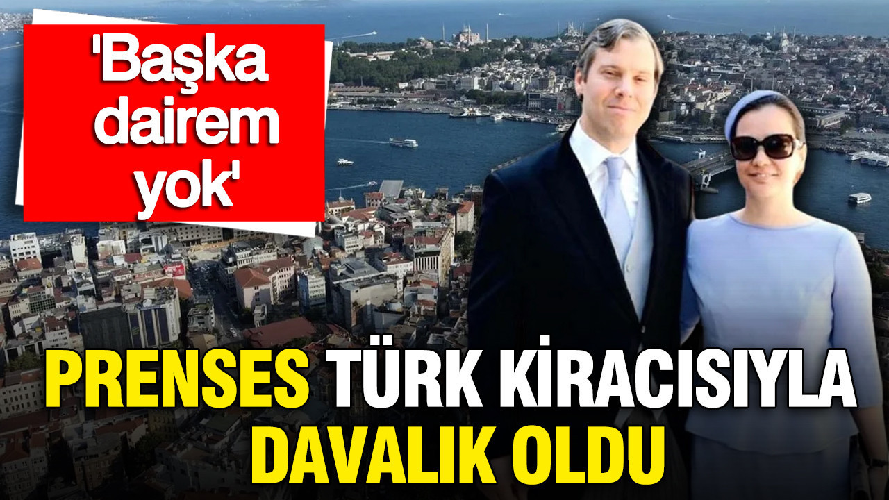 Prenses Tanberk Türk kiracısıyla davalık oldu: 'Başka dairem yok'