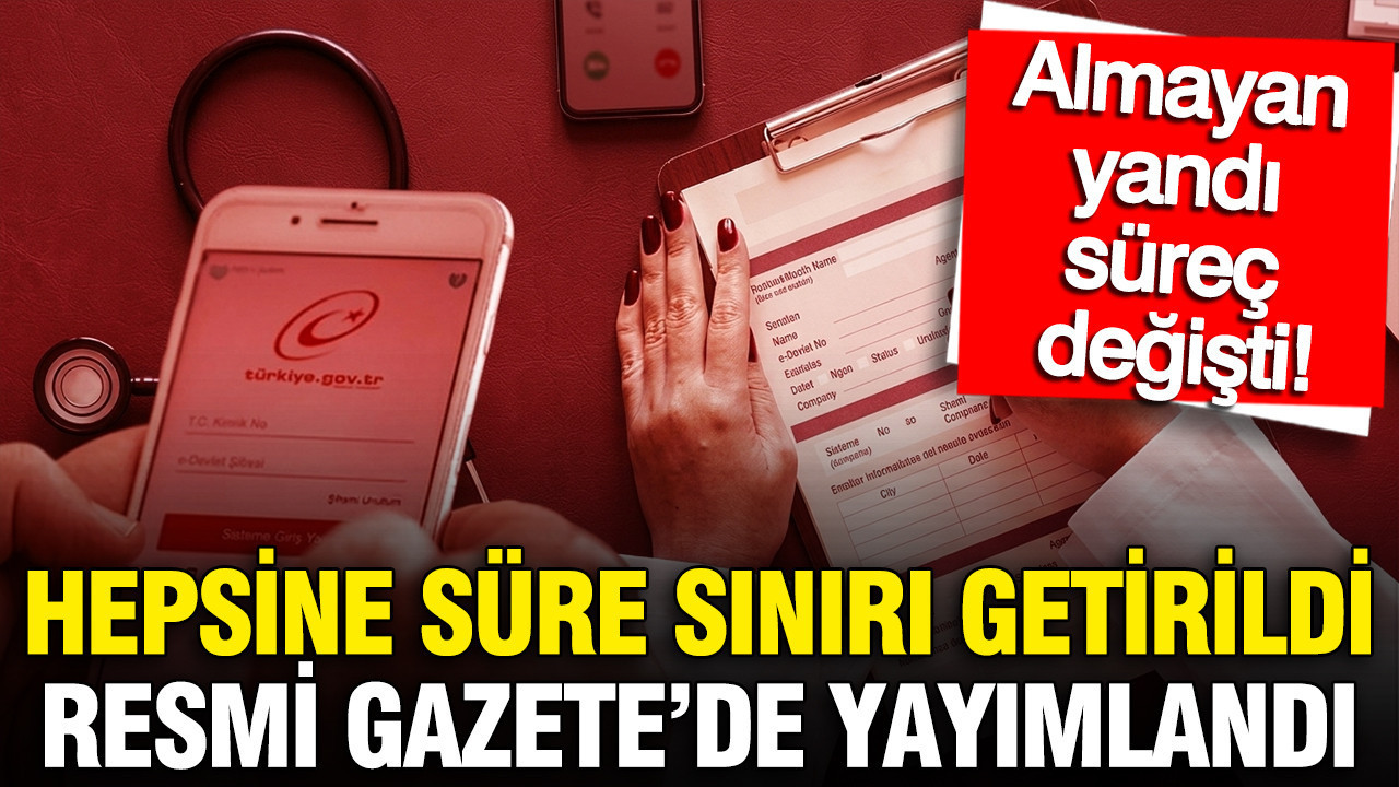 Hepsine süre sınırı getirildi: Resmi Gazete’de yayımlandı: Almayan yandı, süreç değişti
