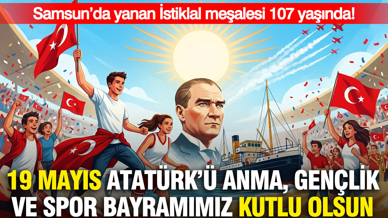 Samsun’da yanan İstiklal meşalesi 107 yaşında! 19 Mayıs Atatürk’ü Anma, Gençlik ve Spor Bayramımız kutlu olsun
