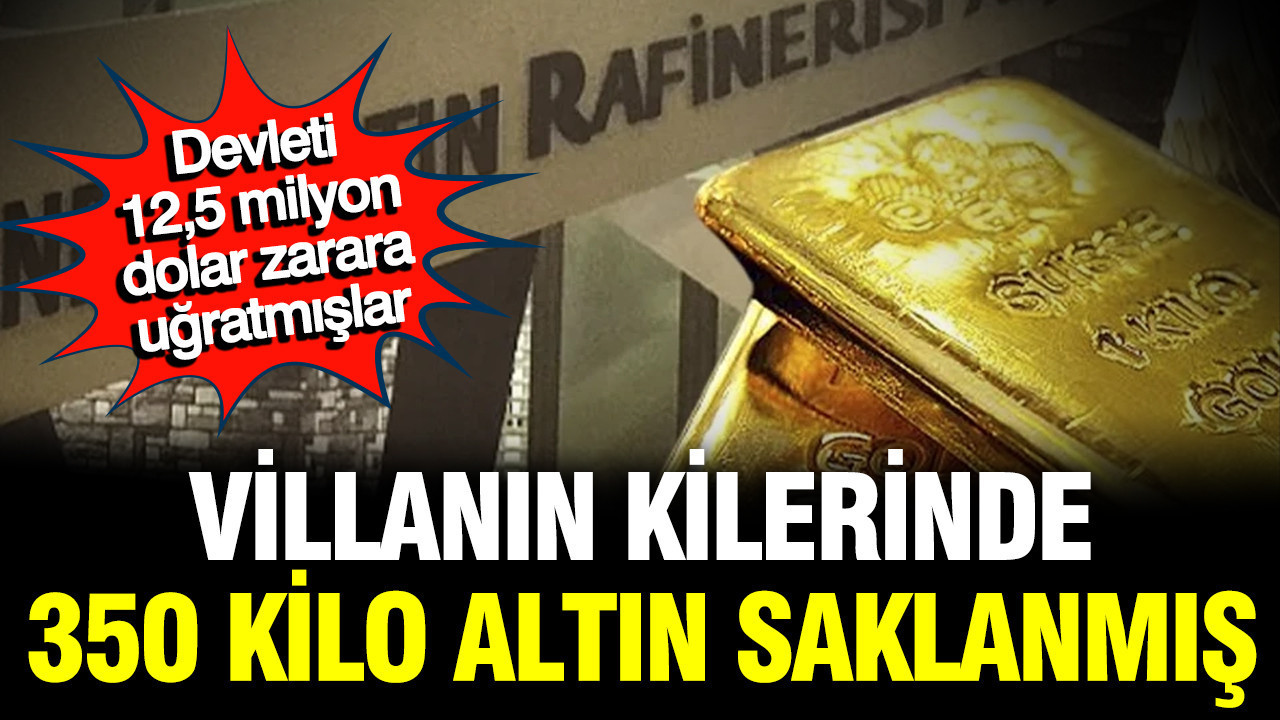Villanın kilerinde 350 kilo altın bulundu: Tutuksuz yargılanıyorlar