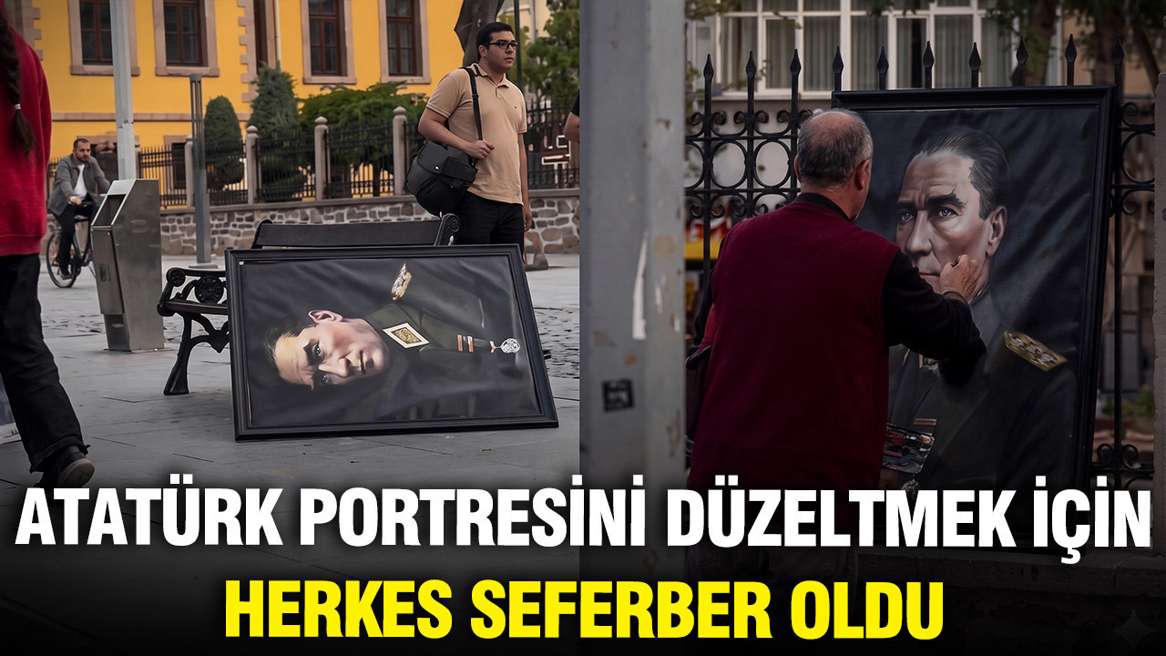 Yan bırakılan Atatürk portresini düzeltmek için herkes seferber oldu